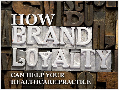 How Brand Loyalty Can Help Your Healthcare Practice